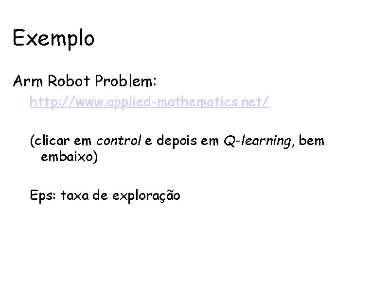 Exemplo Arm Robot Problem: http: //www. applied-mathematics. net/ (clicar em control e depois em