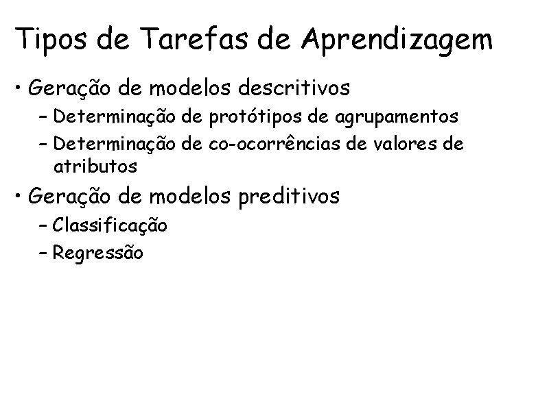 Tipos de Tarefas de Aprendizagem • Geração de modelos descritivos – Determinação de protótipos