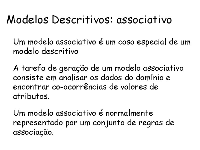 Modelos Descritivos: associativo • Um modelo associativo é um caso especial de um modelo