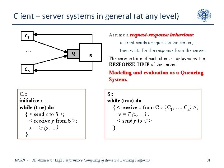 Client – server systems in general (at any level) Assume a request-response behaviour: C