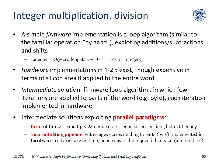 Integer multiplication, division • A simple firmware implementation is a loop algorithm (similar to