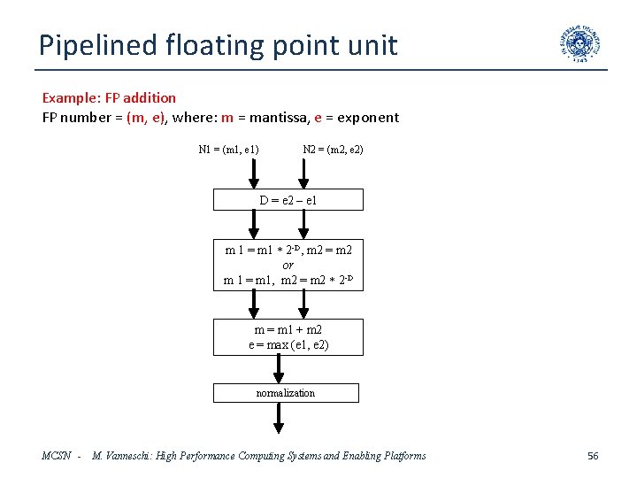 Pipelined floating point unit Example: FP addition FP number = (m, e), where: m