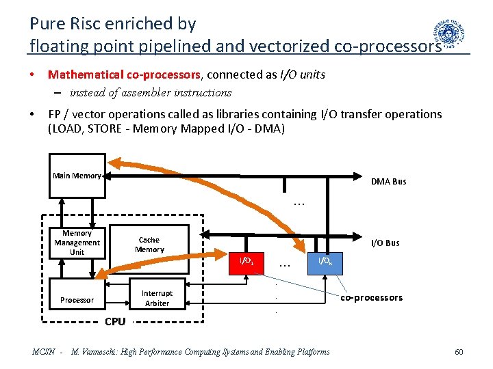 Pure Risc enriched by floating point pipelined and vectorized co-processors • Mathematical co-processors, connected