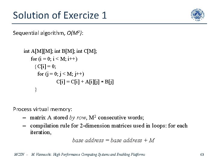 Solution of Exercize 1 Sequential algorithm, O(M 2): int A[M][M]; int B[M]; int C[M];