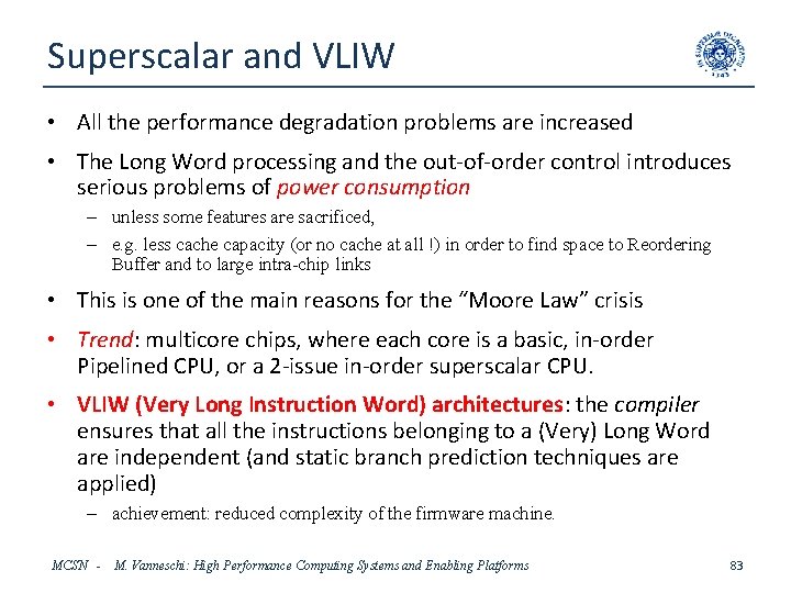 Superscalar and VLIW • All the performance degradation problems are increased • The Long