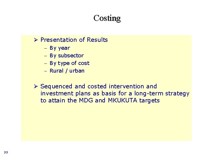 Costing Ø Presentation of Results – – By year By subsector By type of