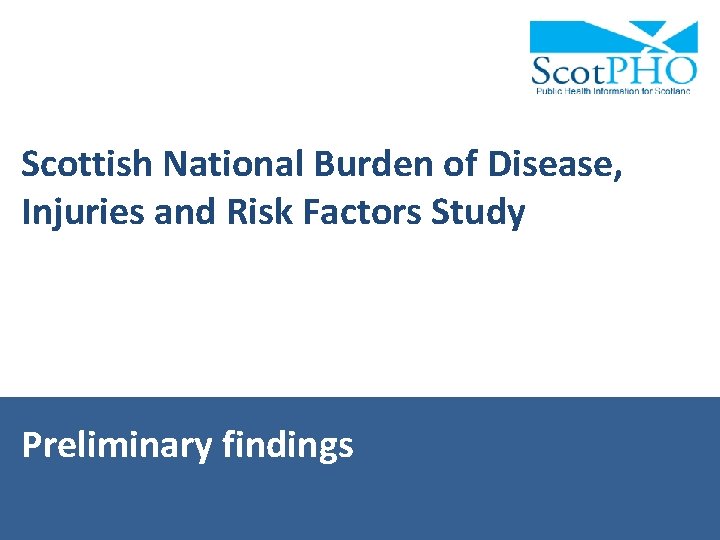 Scottish National Burden of Disease, Injuries and Risk Factors Study Preliminary findings 