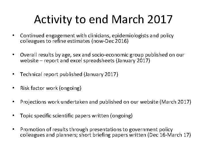 Activity to end March 2017 • Continued engagement with clinicians, epidemiologists and policy colleagues