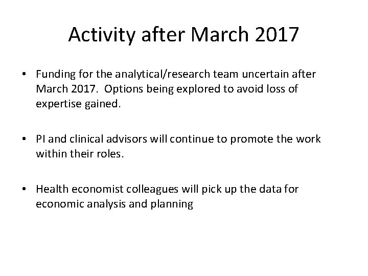 Activity after March 2017 • Funding for the analytical/research team uncertain after March 2017.