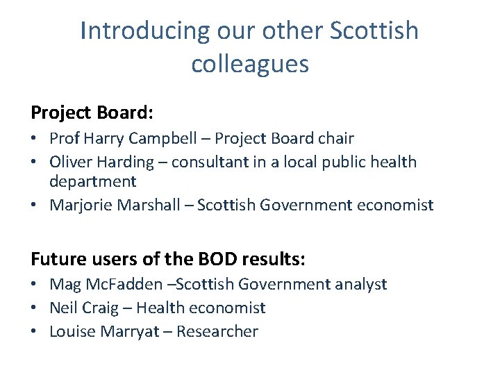 Introducing our other Scottish colleagues Project Board: • Prof Harry Campbell – Project Board