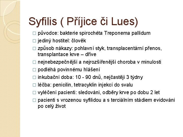 Syfilis ( Příjice či Lues) původce: bakterie spirochéta Treponema pallidum � jediný hostitel: člověk