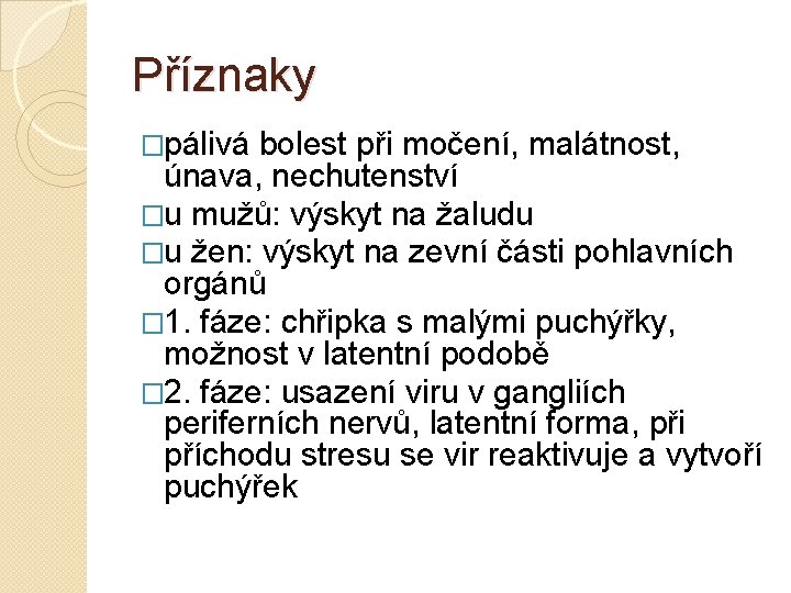 Příznaky �pálivá bolest při močení, malátnost, únava, nechutenství �u mužů: výskyt na žaludu �u