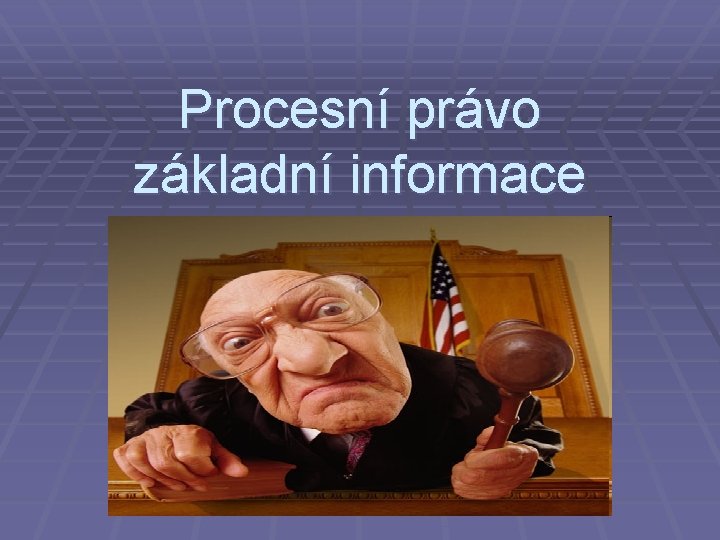 Procesní právo základní informace 