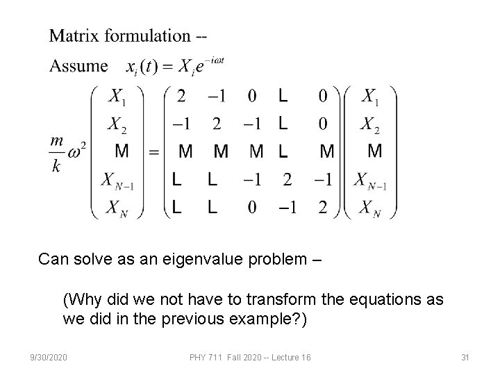Can solve as an eigenvalue problem – (Why did we not have to transform
