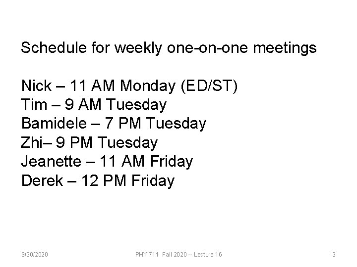 Schedule for weekly one-on-one meetings Nick – 11 AM Monday (ED/ST) Tim – 9