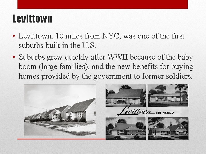 Levittown • Levittown, 10 miles from NYC, was one of the first suburbs built