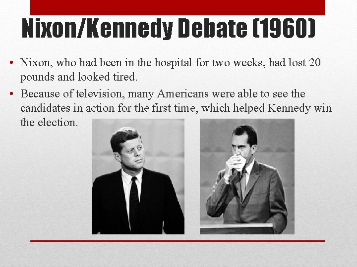 Nixon/Kennedy Debate (1960) • Nixon, who had been in the hospital for two weeks,