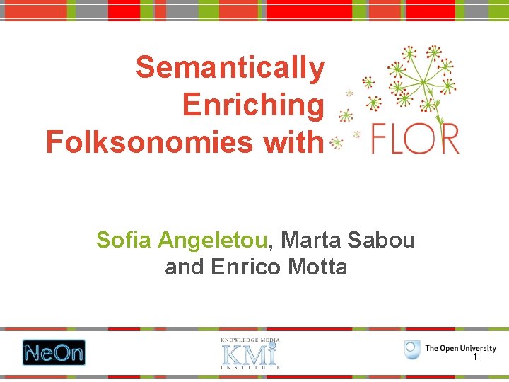 Semantically Enriching Folksonomies with Sofia Angeletou, Marta Sabou and Enrico Motta 1 