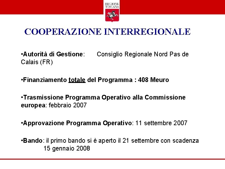 COOPERAZIONE INTERREGIONALE • Autorità di Gestione: Calais (FR) Consiglio Regionale Nord Pas de •