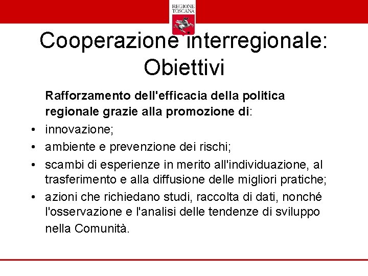 Cooperazione interregionale: Obiettivi • • Rafforzamento dell'efficacia della politica regionale grazie alla promozione di: