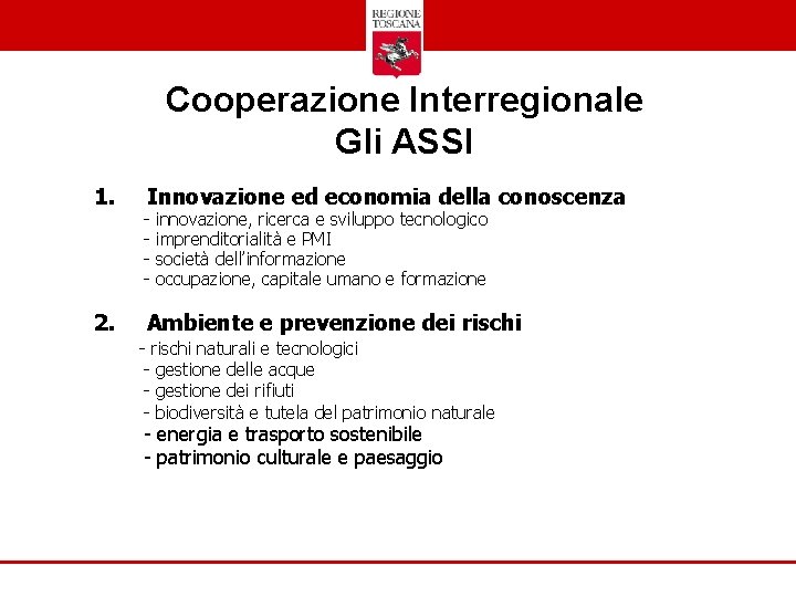 Cooperazione Interregionale Gli ASSI 1. 2. Innovazione ed economia della conoscenza - innovazione, ricerca