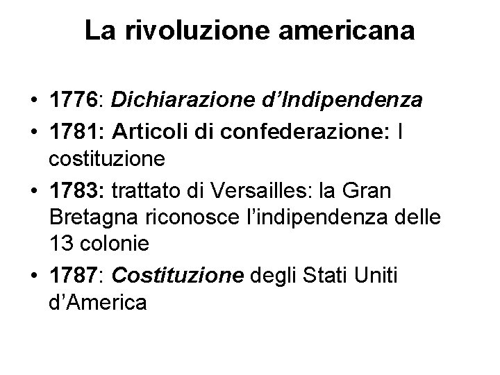 La rivoluzione americana • 1776: Dichiarazione d’Indipendenza • 1781: Articoli di confederazione: I costituzione