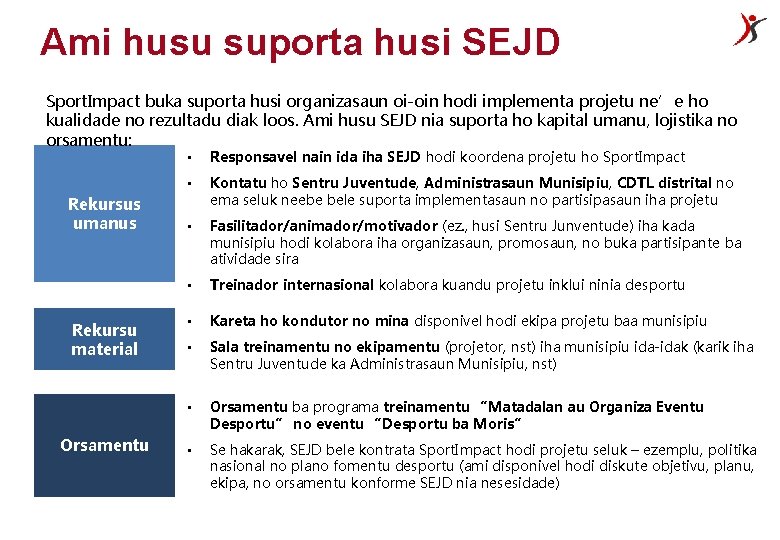 Ami husu suporta husi SEJD Sport. Impact buka suporta husi organizasaun oi-oin hodi implementa