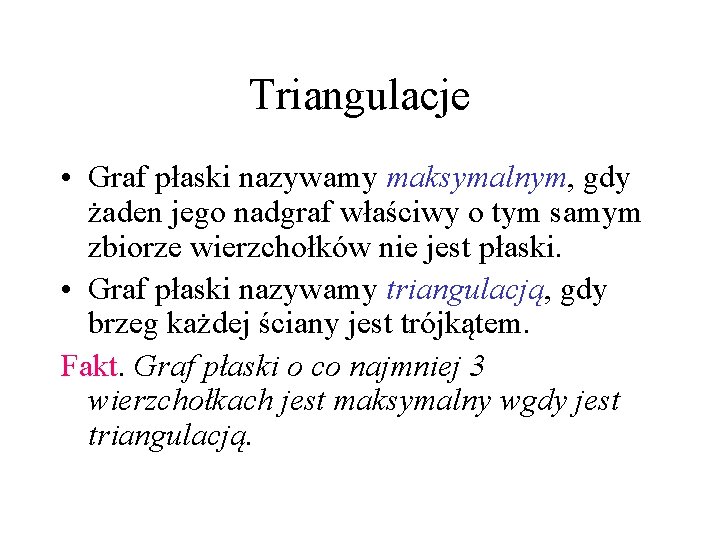 Triangulacje • Graf płaski nazywamy maksymalnym, gdy żaden jego nadgraf właściwy o tym samym