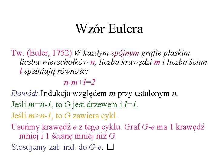 Wzór Eulera Tw. (Euler, 1752) W każdym spójnym grafie płaskim liczba wierzchołków n, liczba