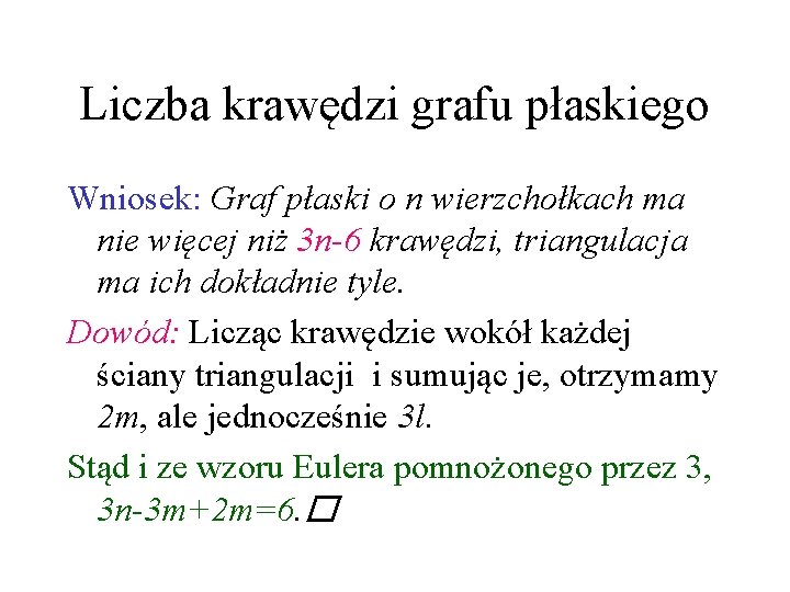 Liczba krawędzi grafu płaskiego Wniosek: Graf płaski o n wierzchołkach ma nie więcej niż