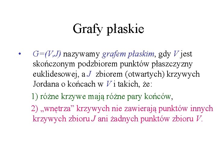 Grafy płaskie • G=(V, J) nazywamy grafem płaskim, gdy V jest skończonym podzbiorem punktów