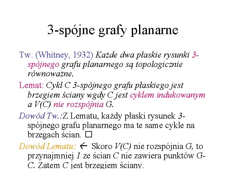 3 -spójne grafy planarne Tw. (Whitney, 1932) Każde dwa płaskie rysunki 3 spójnego grafu