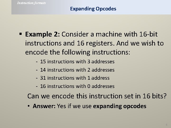 Instruction formats Expanding Opcodes § Example 2: Consider a machine with 16 -bit instructions Instruction formats Expanding Opcodes § Example 2: Consider a machine with 16 -bit instructions