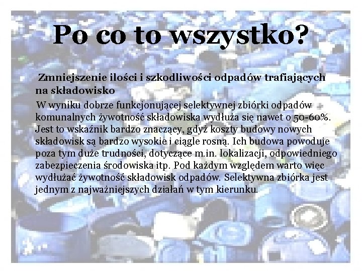 Po co to wszystko? Zmniejszenie ilości i szkodliwości odpadów trafiających na składowisko W wyniku