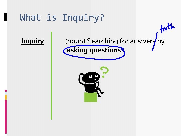 What is Inquiry? Inquiry (noun) Searching for answers by asking questions 