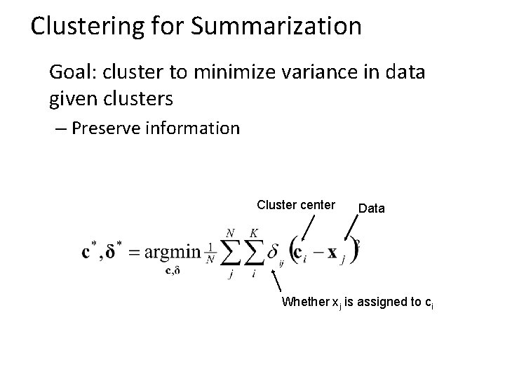 Clustering for Summarization Goal: cluster to minimize variance in data given clusters – Preserve