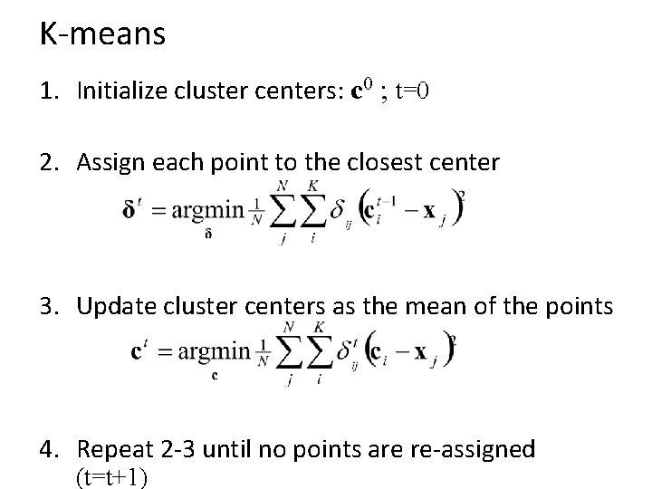 K-means 1. Initialize cluster centers: c 0 ; t=0 2. Assign each point to