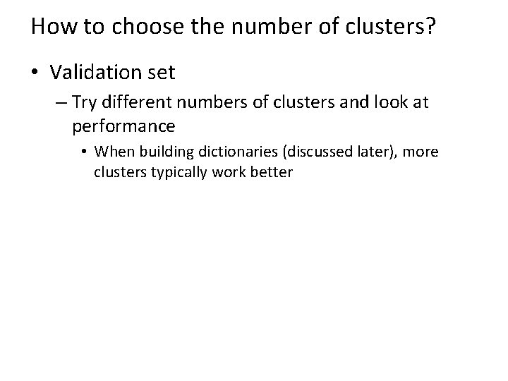 How to choose the number of clusters? • Validation set – Try different numbers