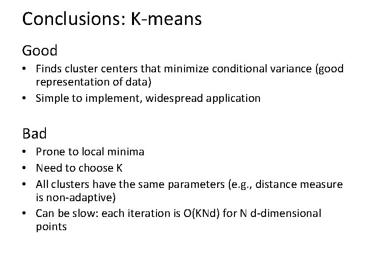 Conclusions: K-means Good • Finds cluster centers that minimize conditional variance (good representation of