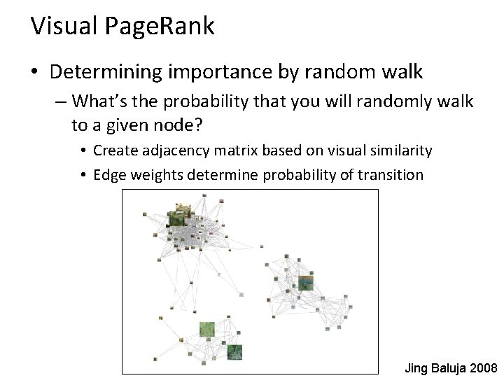Visual Page. Rank • Determining importance by random walk – What’s the probability that