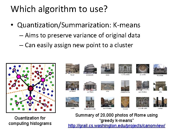 Which algorithm to use? • Quantization/Summarization: K-means – Aims to preserve variance of original