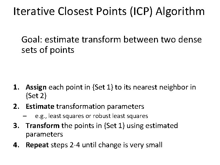 Iterative Closest Points (ICP) Algorithm Goal: estimate transform between two dense sets of points