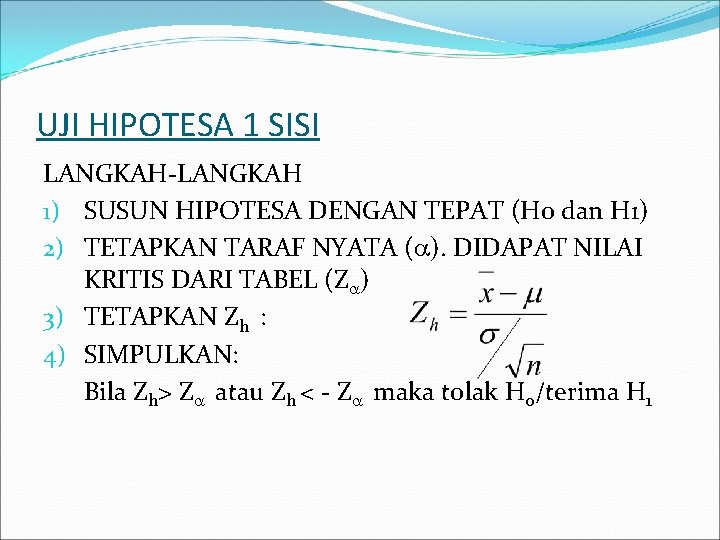 UJI HIPOTESA 1 SISI LANGKAH-LANGKAH 1) SUSUN HIPOTESA DENGAN TEPAT (H 0 dan H