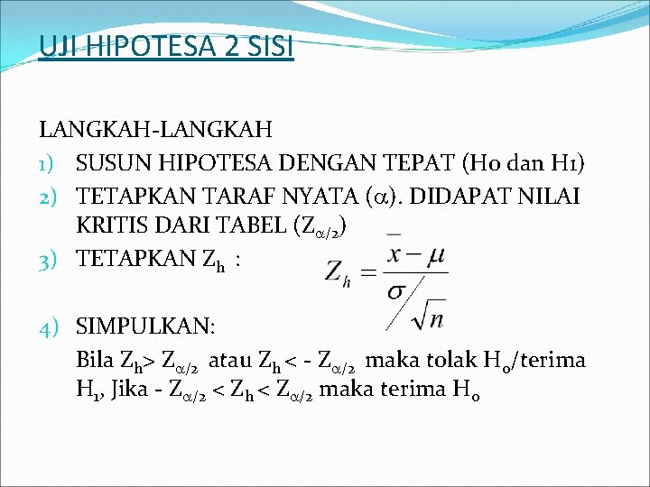 UJI HIPOTESA 2 SISI LANGKAH-LANGKAH 1) SUSUN HIPOTESA DENGAN TEPAT (H 0 dan H