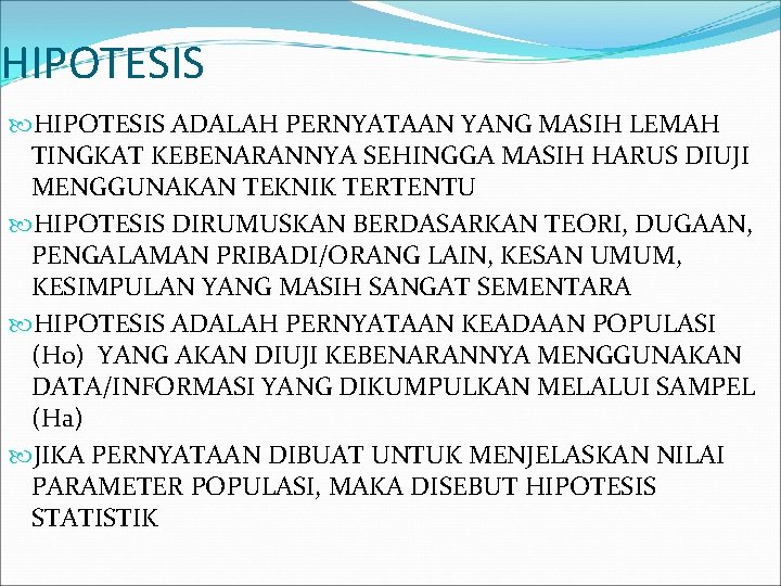 HIPOTESIS ADALAH PERNYATAAN YANG MASIH LEMAH TINGKAT KEBENARANNYA SEHINGGA MASIH HARUS DIUJI MENGGUNAKAN TEKNIK