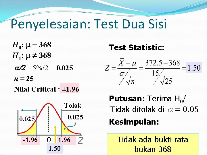 Penyelesaian: Test Dua Sisi H 0: m = 368 H 1: m ¹ 368