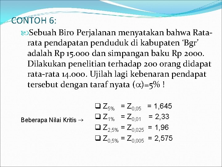 CONTOH 6: Sebuah Biro Perjalanan menyatakan bahwa Ratarata pendapatan penduduk di kabupaten ‘Bgr’ adalah