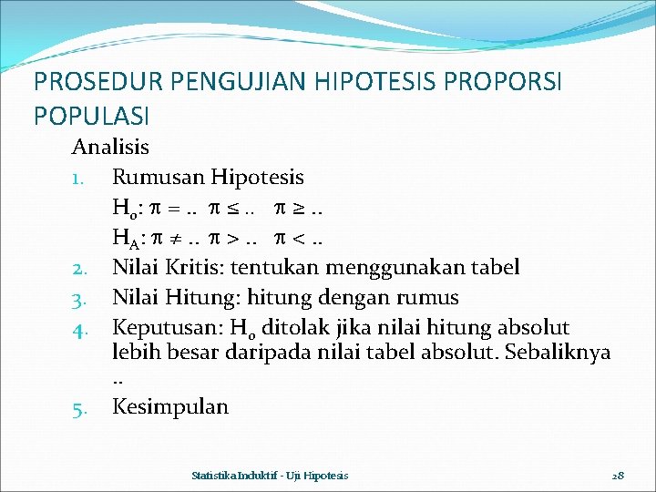 PROSEDUR PENGUJIAN HIPOTESIS PROPORSI POPULASI Analisis 1. Rumusan Hipotesis H 0: =. . ≤.