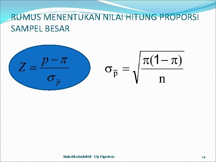 RUMUS MENENTUKAN NILAI HITUNG PROPORSI SAMPEL BESAR Statistika Induktif - Uji Hipotesis 29 