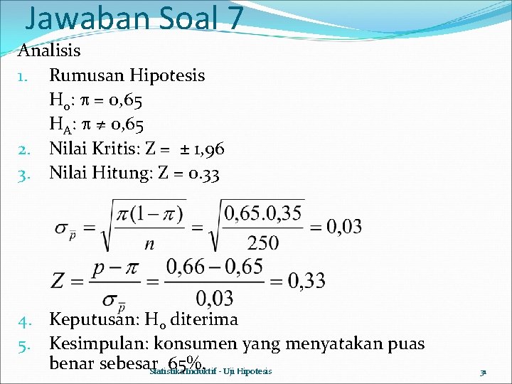 Jawaban Soal 7 Analisis 1. Rumusan Hipotesis H 0: = 0, 65 HA: ≠